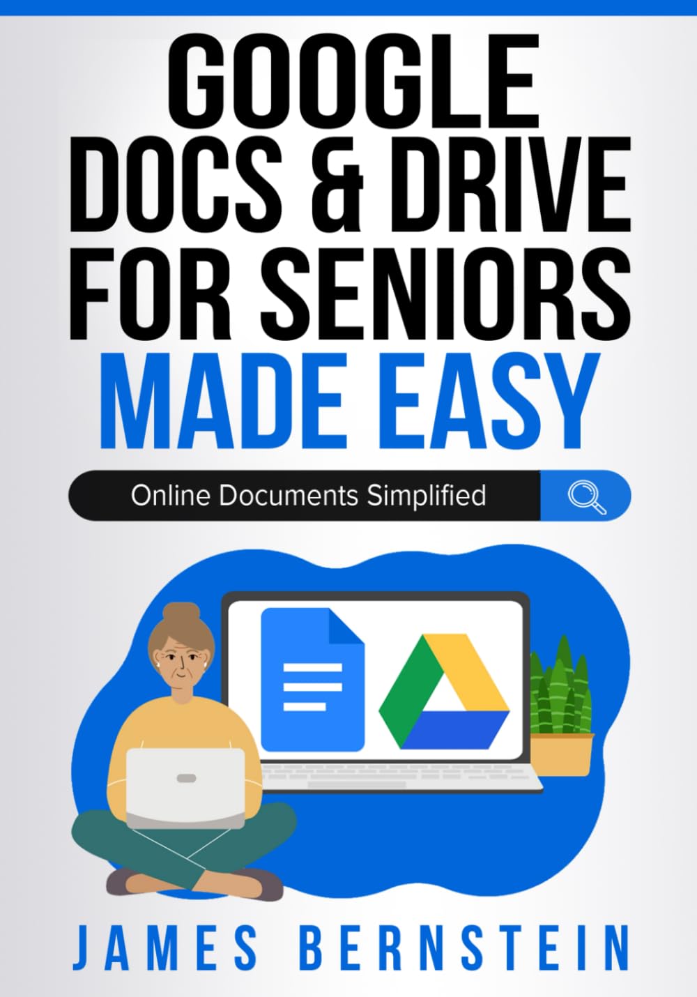 Google Docs & Drive for Seniors Made Easy: Online Documents Simplified (Computers for Seniors Made Easy)
