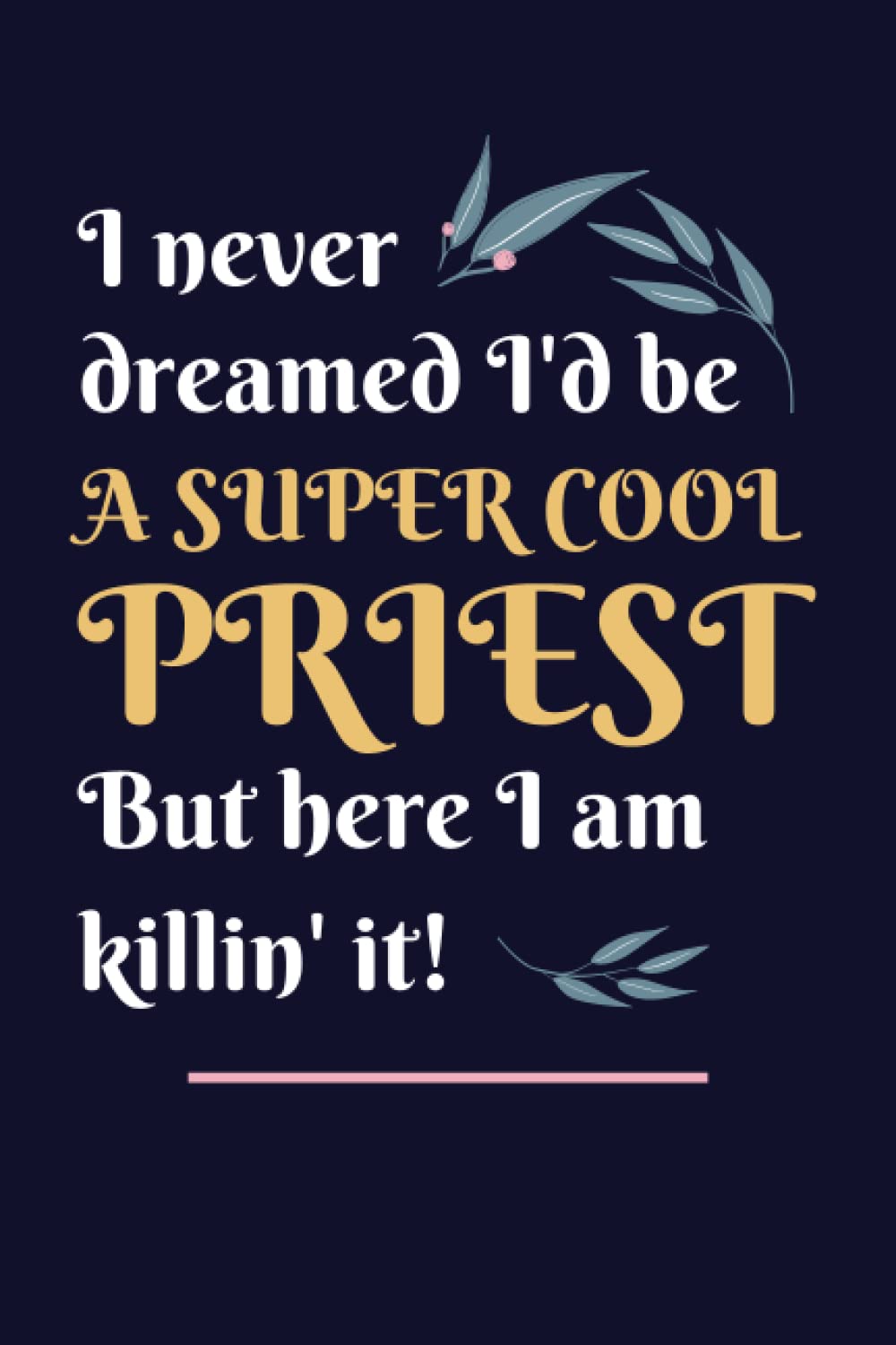 Priest Gifts: Lined Blank Notebook Journal, a Funny and Appreciation Thank You Gift for Priests to Write in