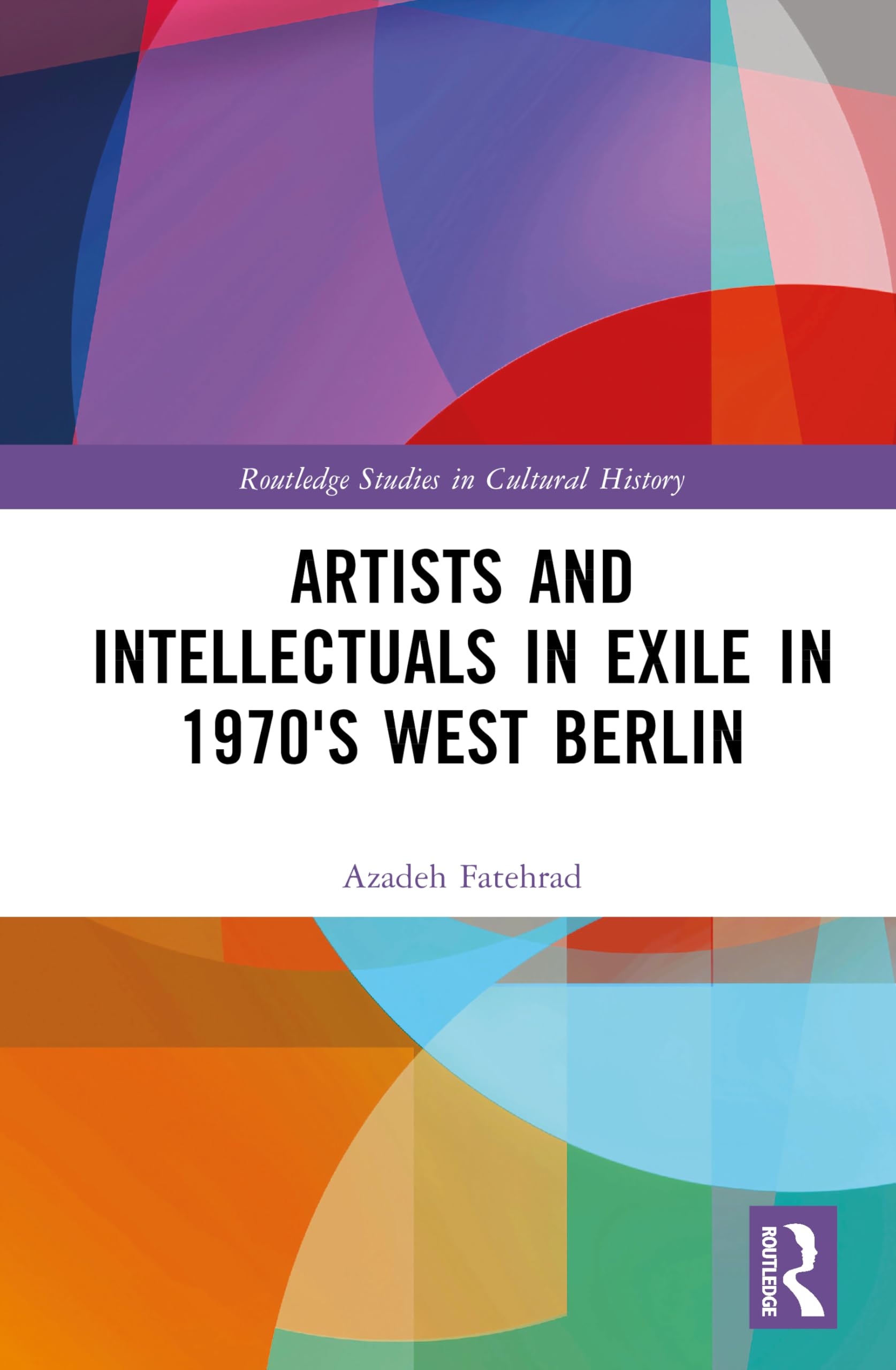 Artists and Intellectuals in Exile in 1970's West Berlin (Routledge Studies in Cultural History)
