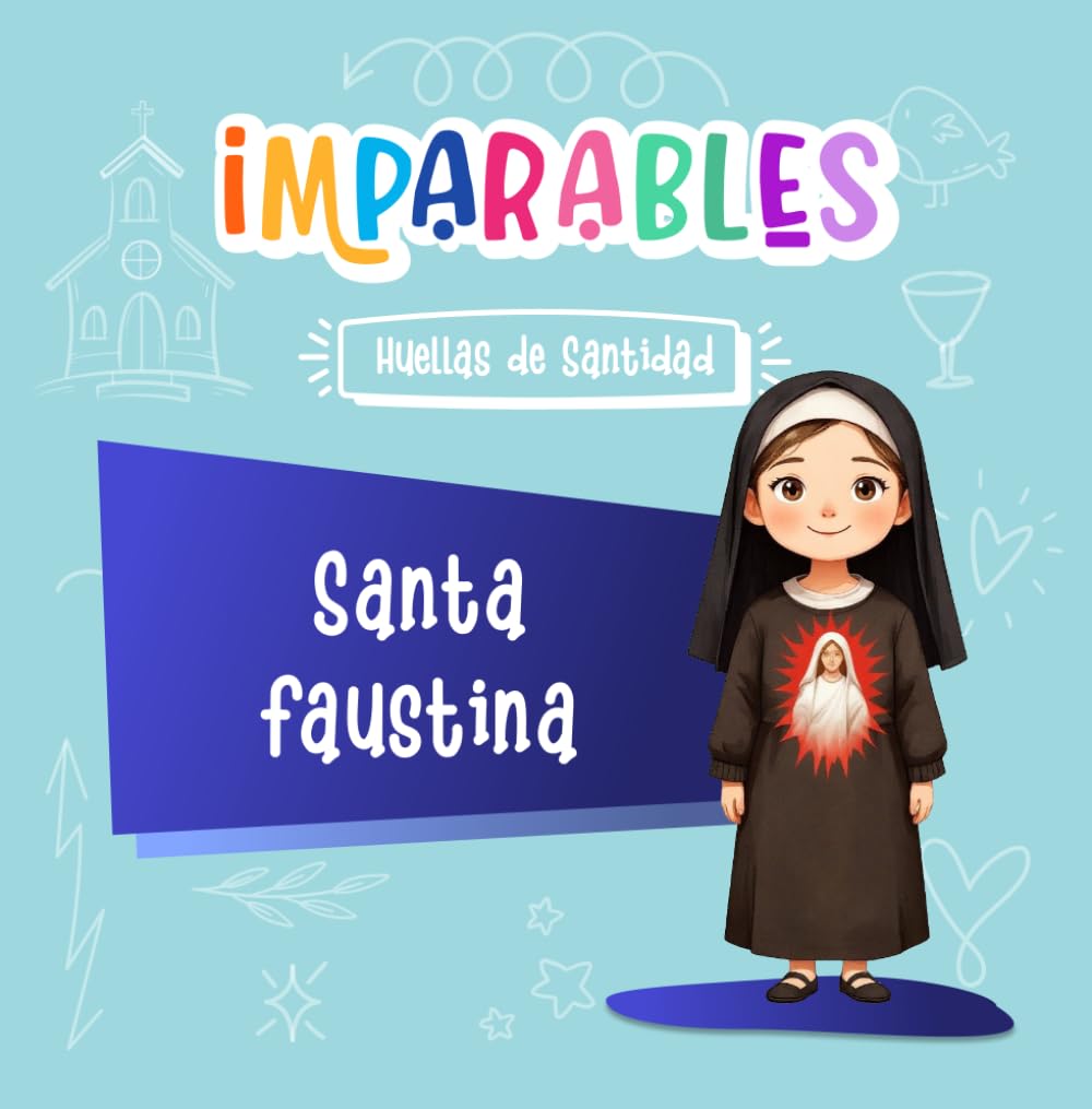 Santa Faustina: La santa que nos enseñó a confiar en Jesús (Imparables - Huellas de santidad)