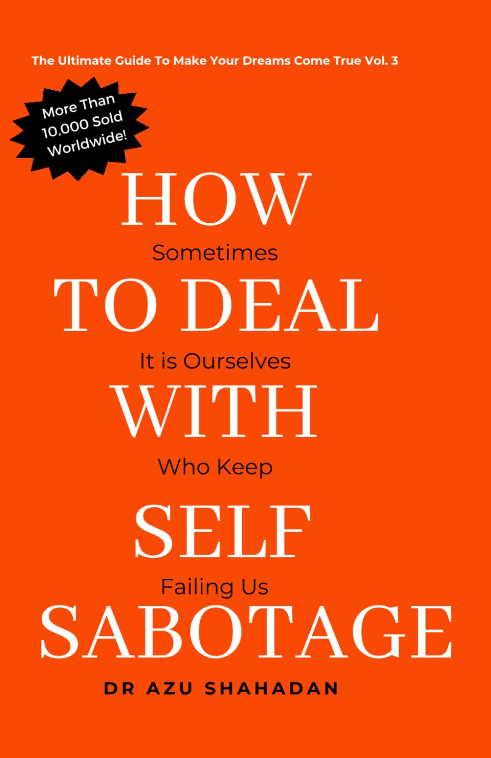 How to Deal With Self Sabotage: A Self Guide Book to Overcome Self Sabotage and Make Your Dreams Come True