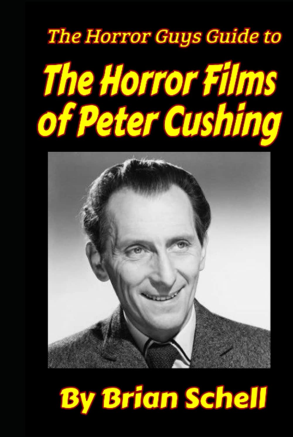 The Horror Guys Guide To The Horror Films of Peter Cushing (Horror Guys Guides)