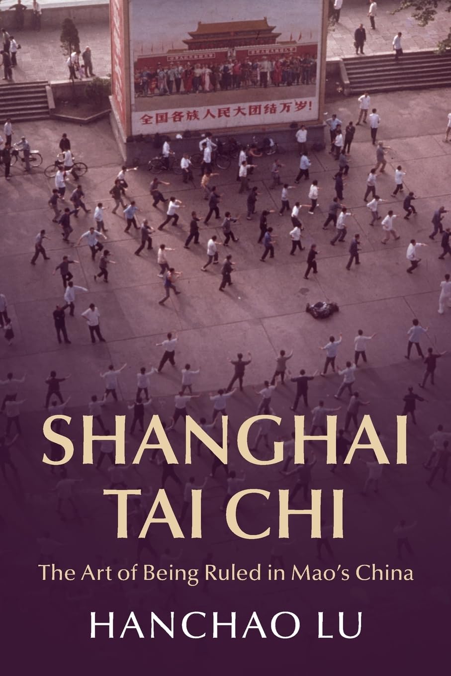 Shanghai Tai Chi: The Art of Being Ruled in Mao's China (Cambridge Studies in the History of the People's Republic of China)