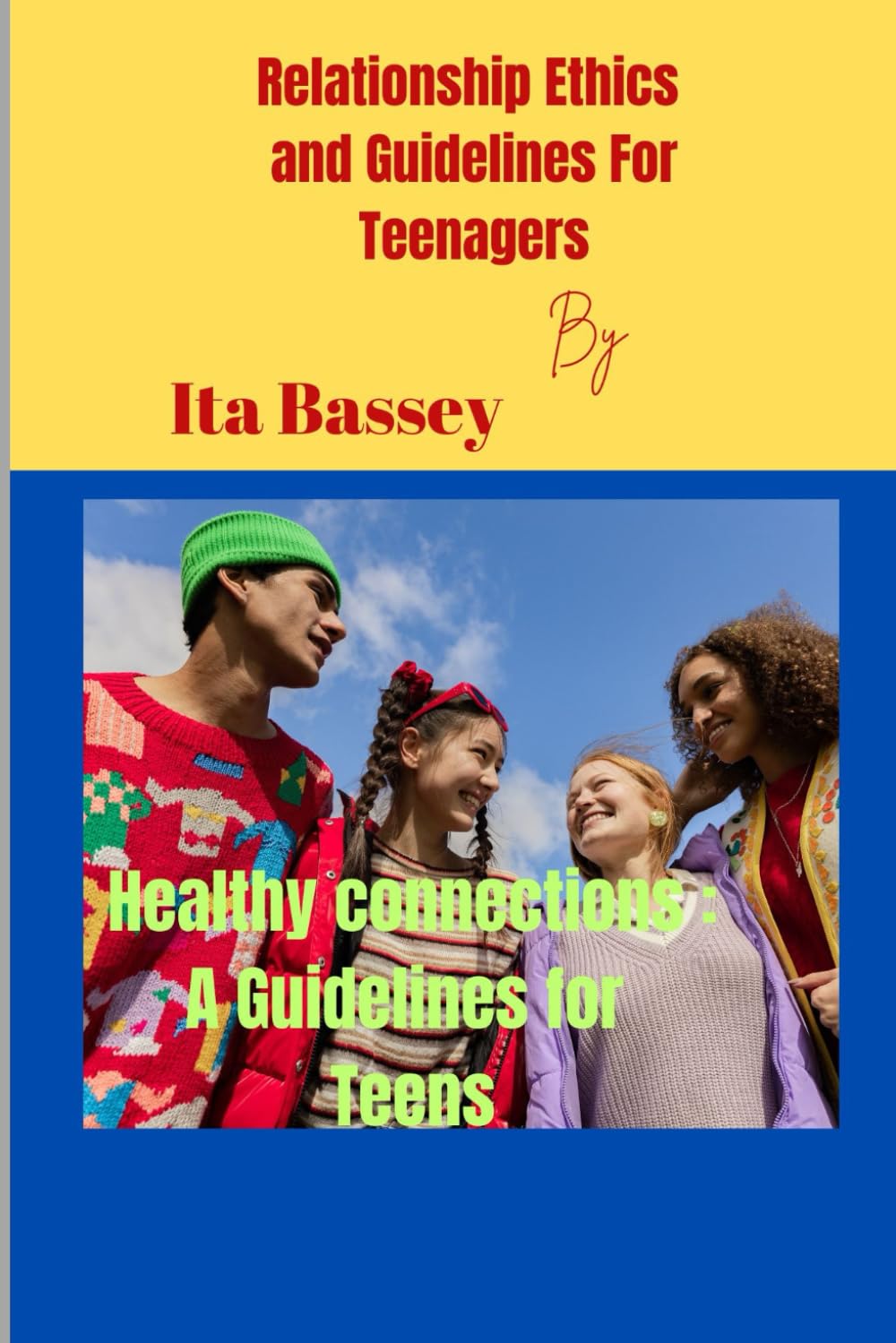 Relationship Ethics and Guidelines for Teenagers: Healthy Relationships Tips: A Guide for a Teenager