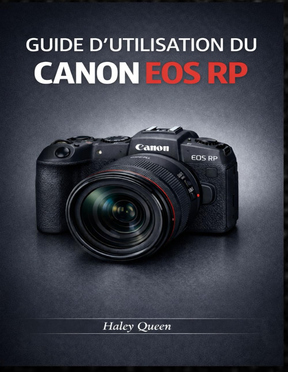GUIDE D'UTILISATION DU CANON EOS RP: Un guide pratique pour la photographie et la vidéo au quotidien.
