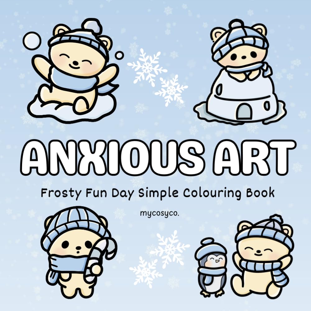 Anxious Art Frosty Fun Day Christmas Cosy Colouring Book: mental health stress relief for anxiety depression neurodivergent kids and adults, large bold easy cozy coloring.
