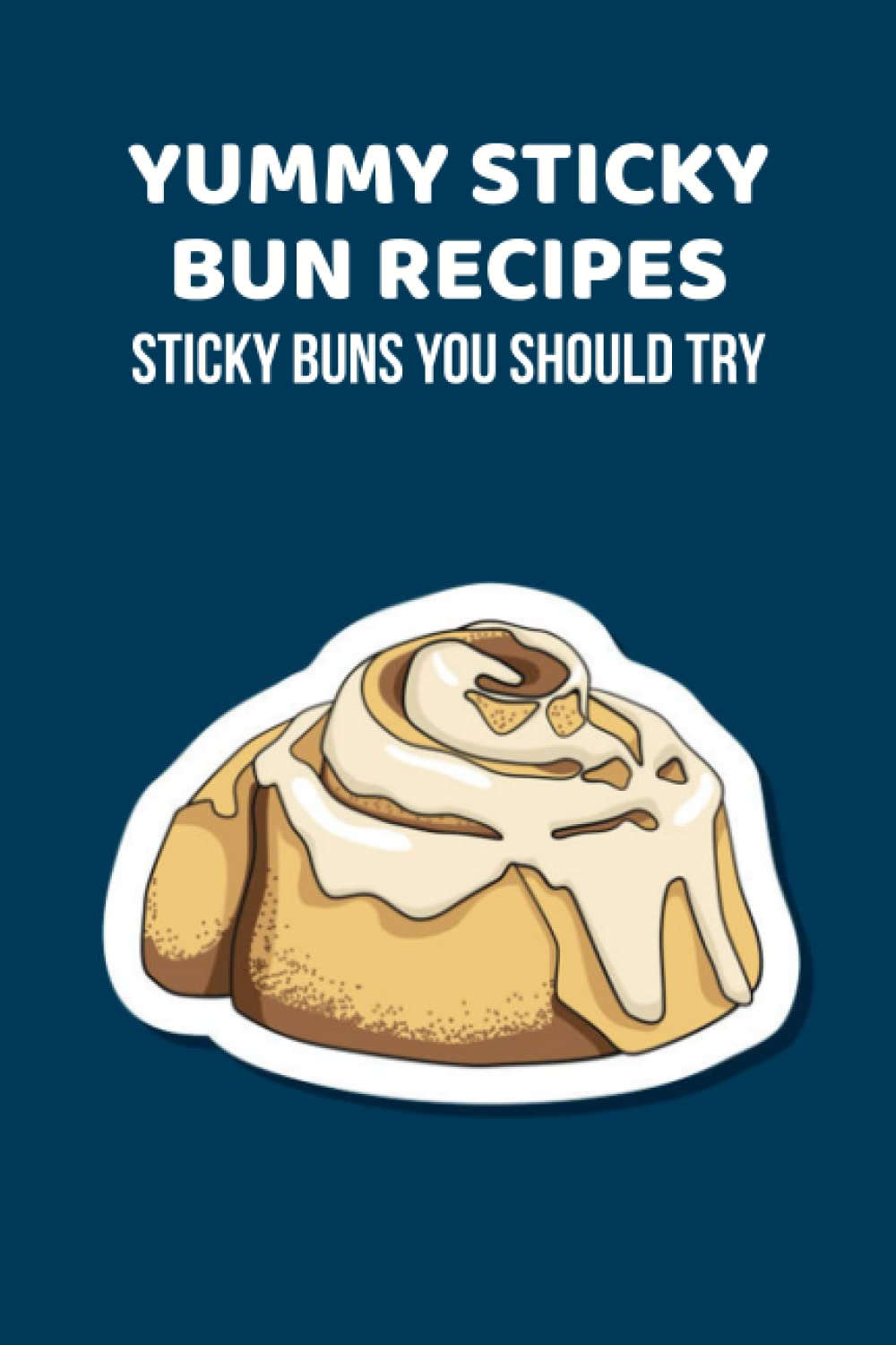 Yummy Sticky Bun Recipes: Sticky Buns You Should Try: Sticky Buns