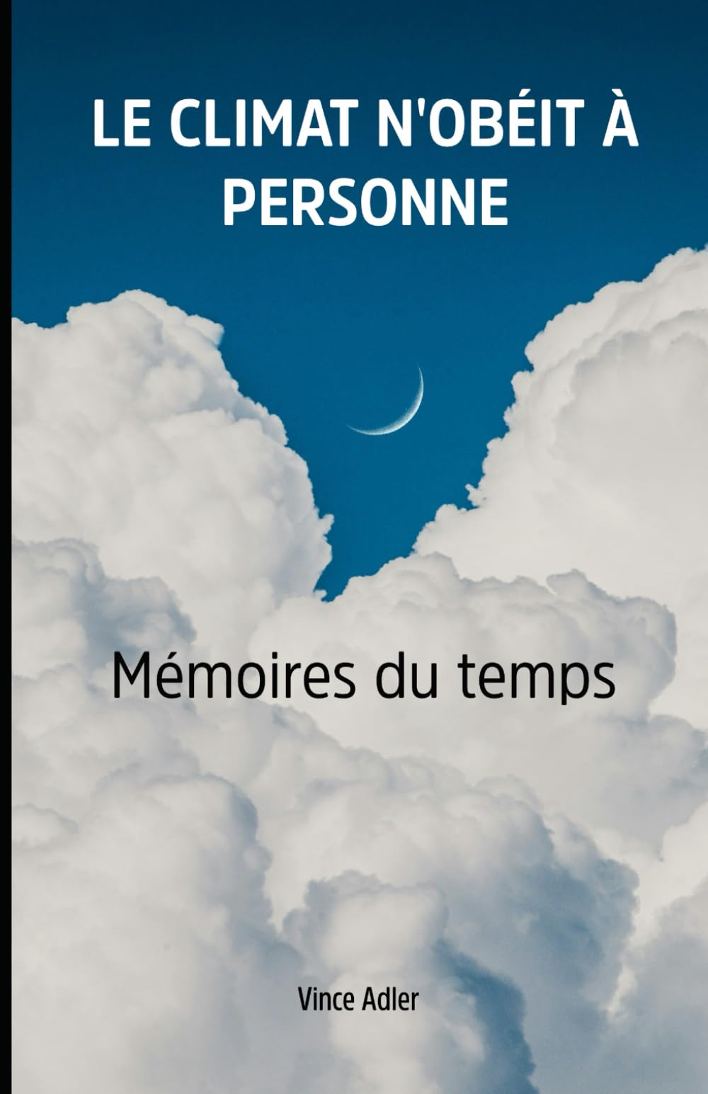 LE CLIMAT N'OBÉIT À PERSONNE: Mémoires du temps (Climat, Mars et Philosophie)