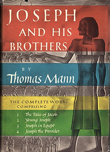 Joseph and His Brothers (The complete Works Comprising: The Tales of Jacob, Young Joseph, Joseph in Egypt, and Joseph the Provider)