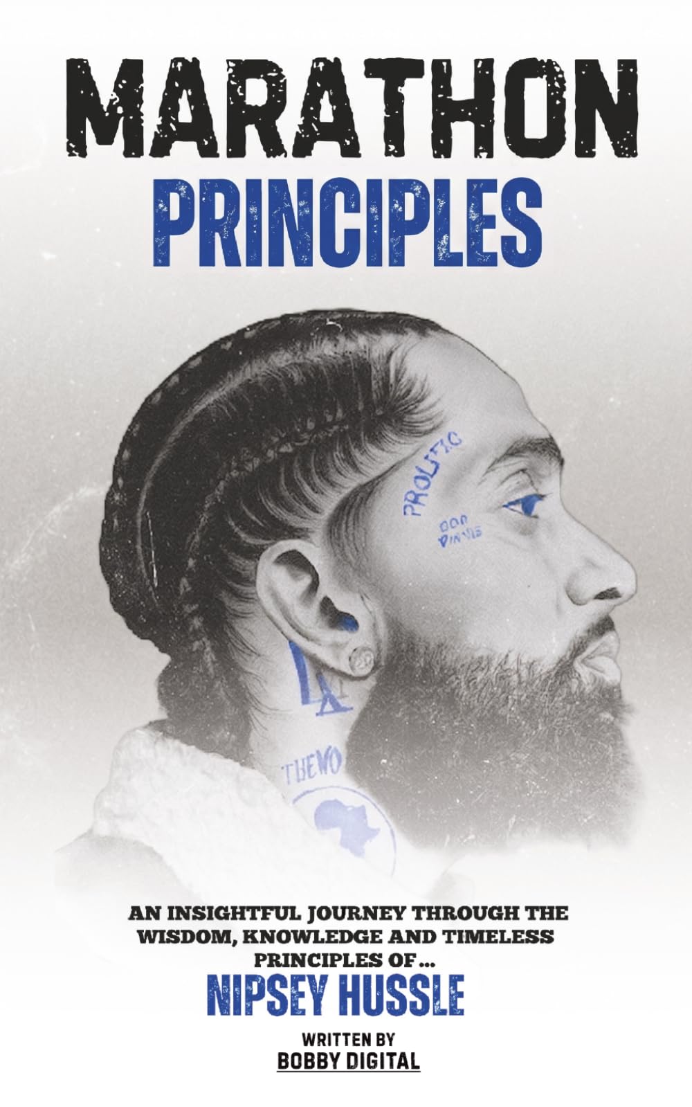 Marathon Principles: An Insightful Journey Through the Wisdom, Knowledge and Timeless Principles of Nipsey Hussle