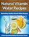 Vitamin Water Recipes - Refreshing, Easy, Healthy Vitamin Water Drink Recipes (The Easy Recipe Book 26)