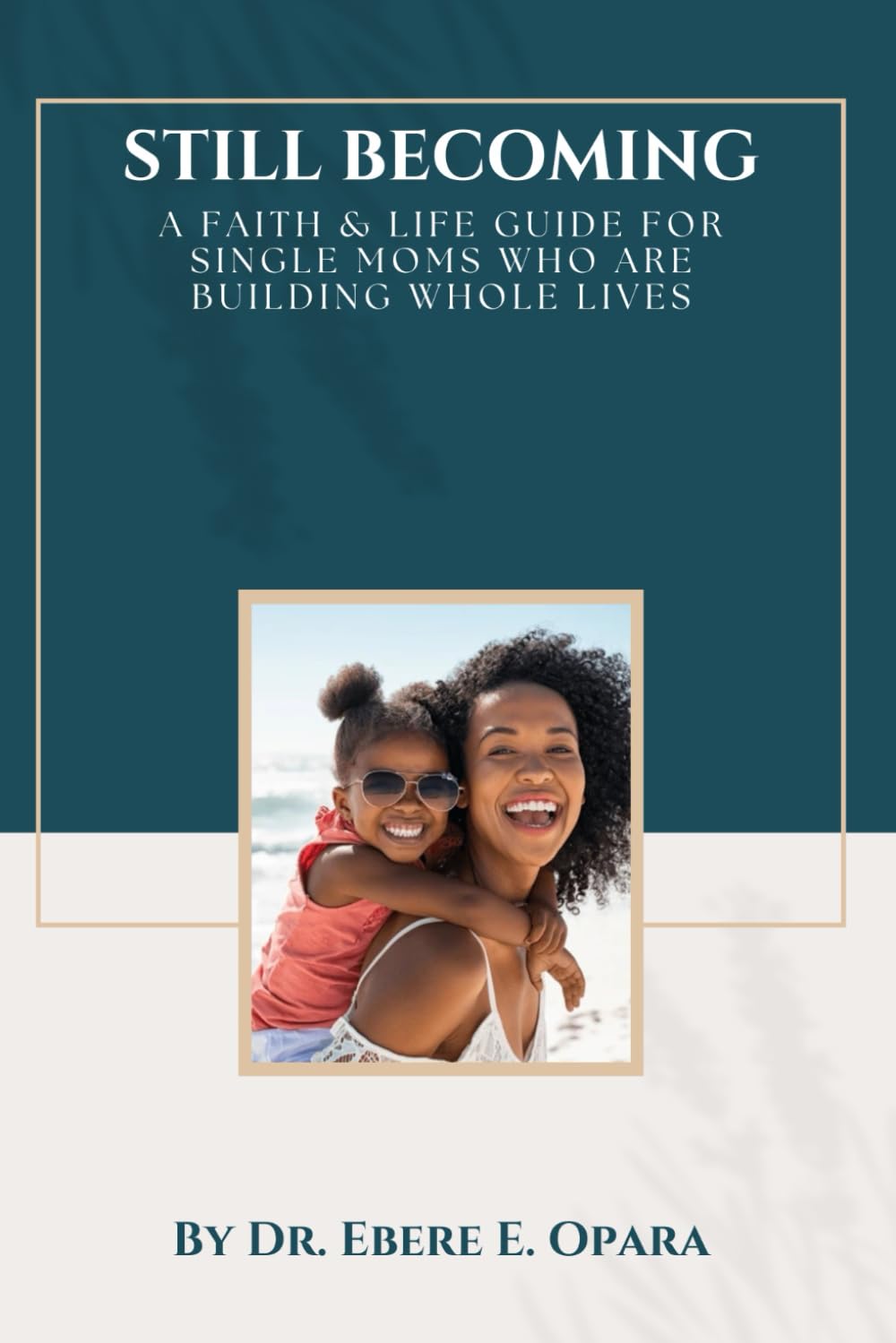 Still Becoming: A Faith & Life Guide for Single Moms Who Are Building Whole Lives