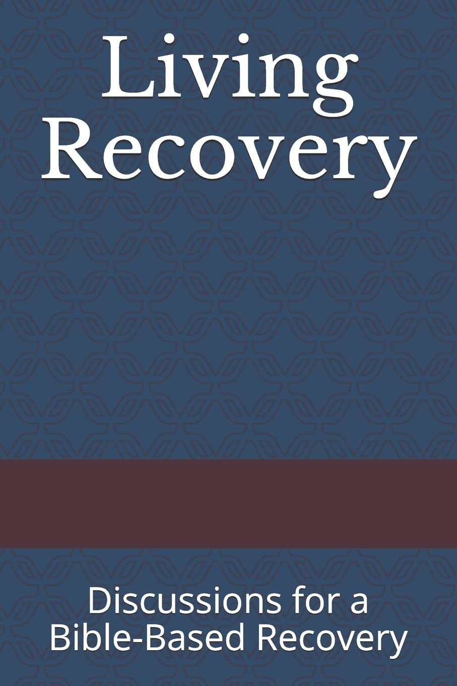 Living Recovery: Discussions for a Bible-Based Recovery: 1 - Fry, Rory