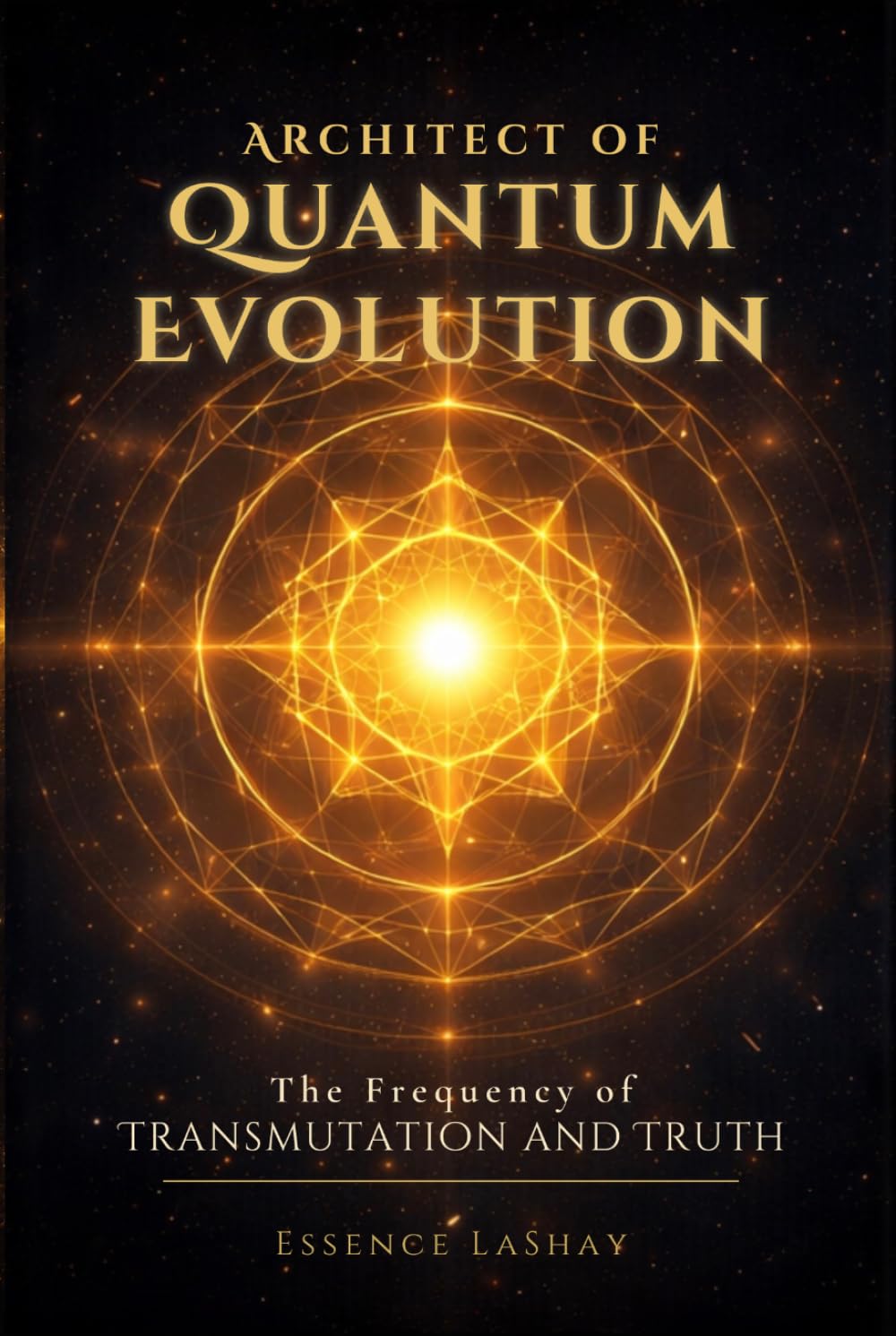 Architect of Quantum Evolution: The Frequency of Transmutation and Truth (The Quantum Evolution Trilogy)