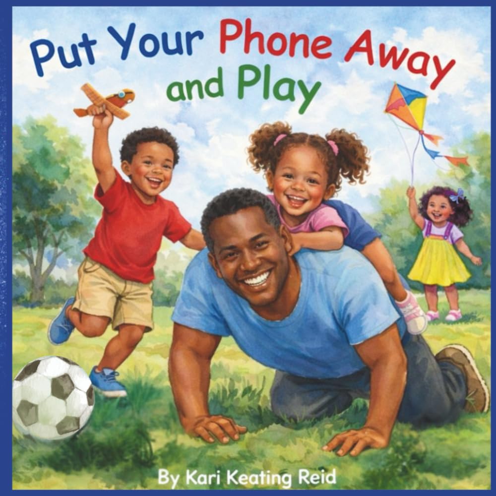 Put Your Phone Away and Play!: A Rhyming Picture Book About Family, Presence and Screen-Free Connection
