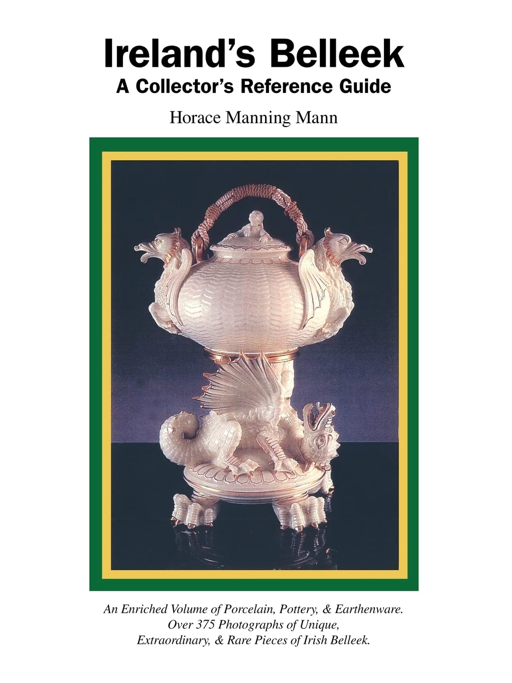 Ireland's Belleek: A Collector's Reference Guide