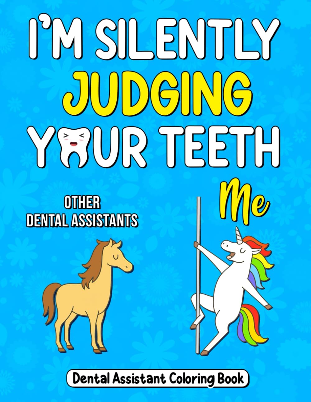 Dental Assistant Coloring Book: A Funny Dental Assistant Gift for Appreciation and Relaxation