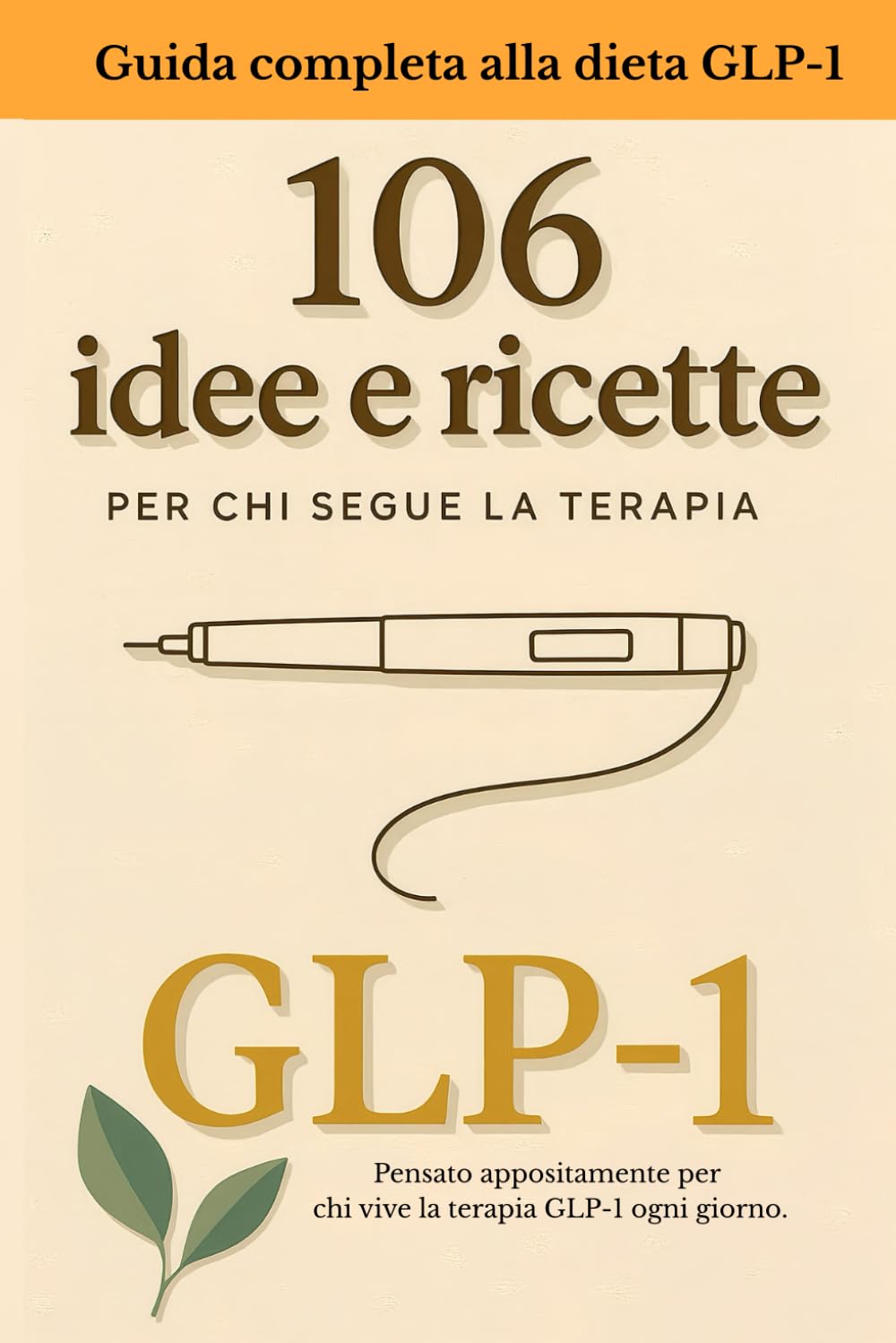 106 Idee e ricette essenziali per nutrirsi bene in terapia GLP-1: Guida nutrizionale, ricette proteiche per colazioni, pranzi, cene e protocolli SOS per i giorni difficili.