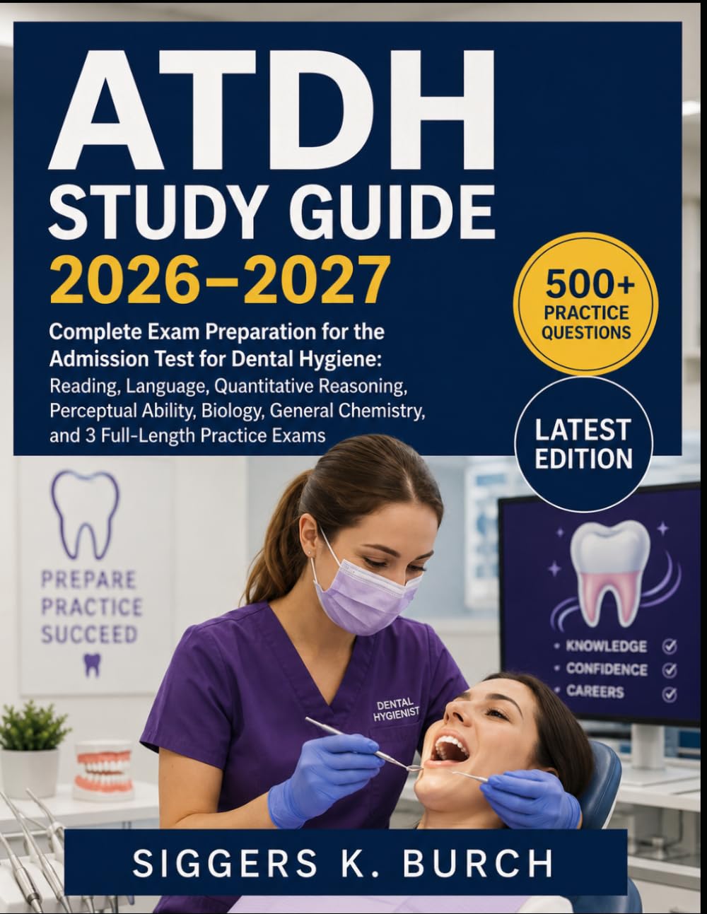 ATDH Study Guide 2026–2027: Complete Exam Preparation for the Admission Test for Dental Hygiene: Reading, Language, Quantitative Reasoning, Perceptual ... Chemistry, and 3 Full-Length Practice Exams