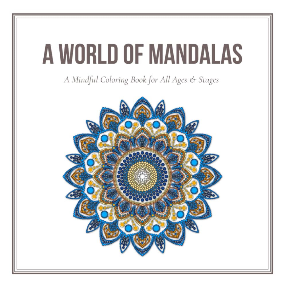 A World of Mandalas: A Mindful Colouring Book for All Ages & Stages