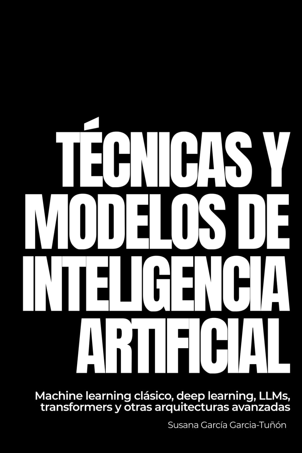 Técnicas y modelos de Inteligencia Artificial: Machine learning clásico, deep learning, LLMs, transformers y otras arquitecturas avanzadas