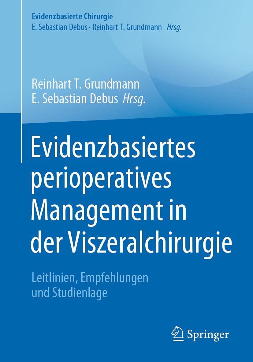 Evidenzbasiertes perioperatives Management in der Viszeralchirurgie: Leitlinien, Empfehlungen und Studienlage (Evidenzbasierte Chirurgie)