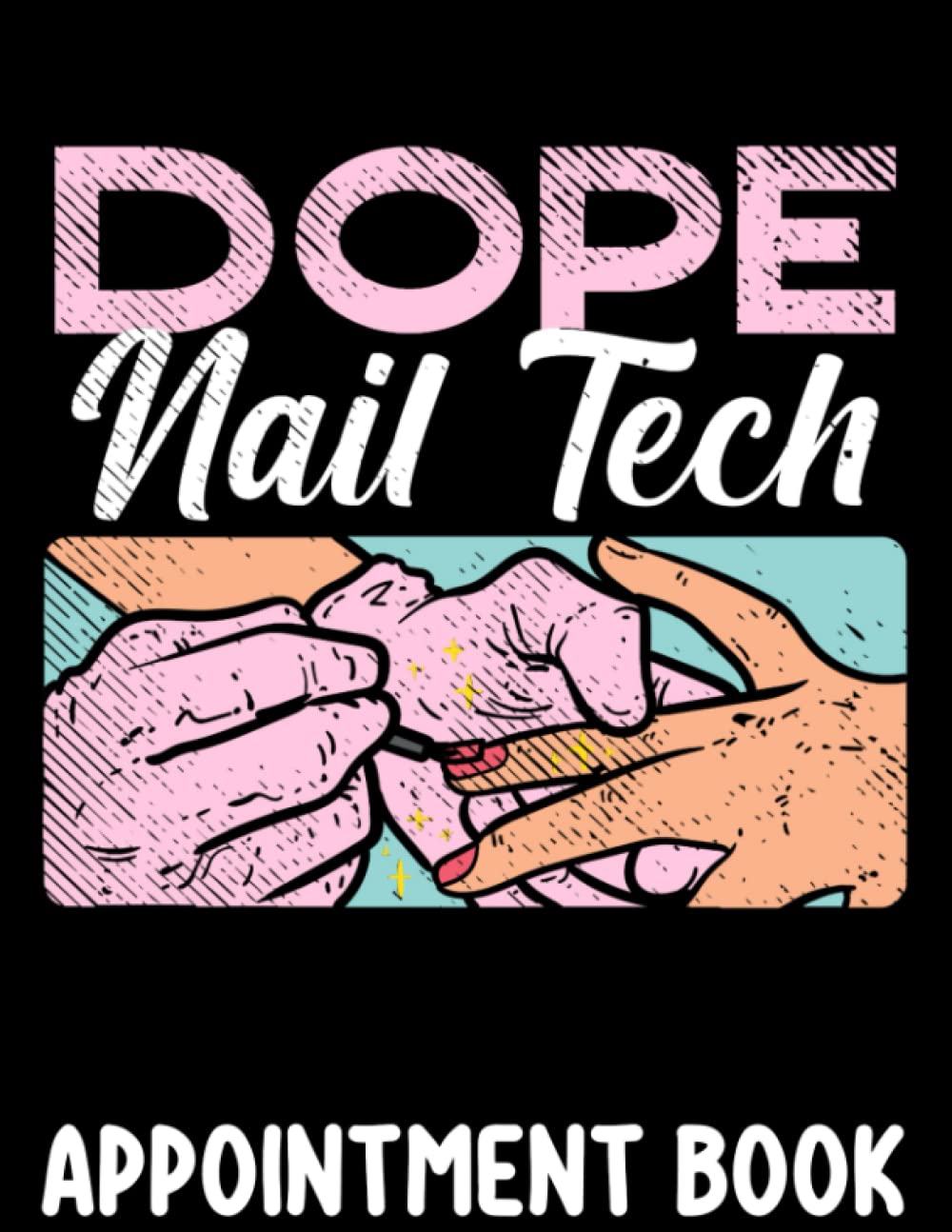 Dope Nail Tech: Cool Nail Artist Saying & Nail Care Specialist Undated Nail Studio Appointment Planner Book & Organizer For Nail Artists & Nail Technicians