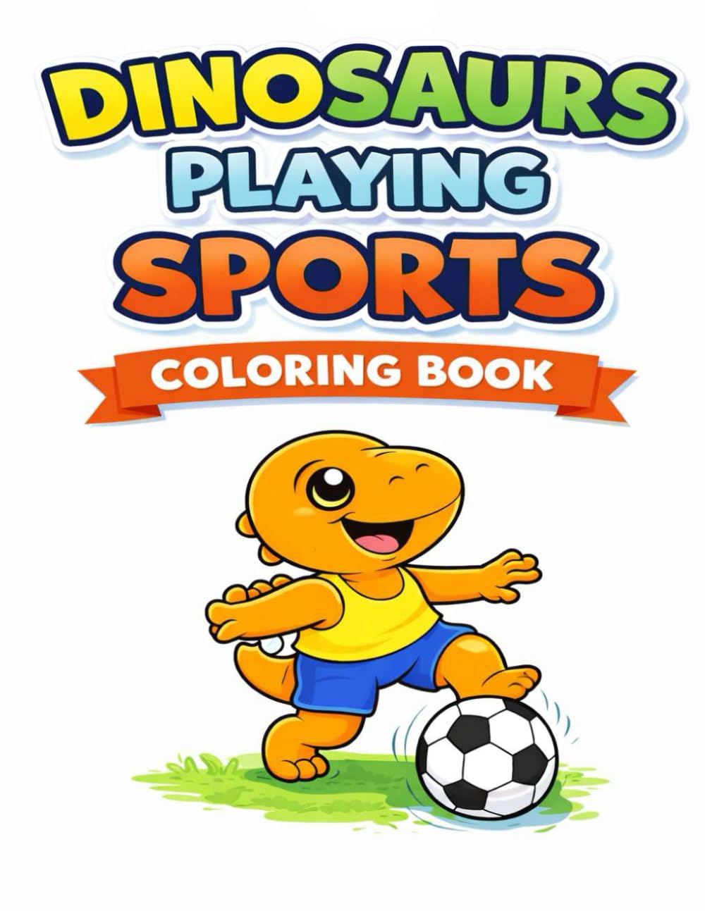 Dinosaurs Playing Sports Coloring Book: Fun and Easy Coloring Pages for Kids Ages 3–7 (Dinosaur Coloring Adventures)