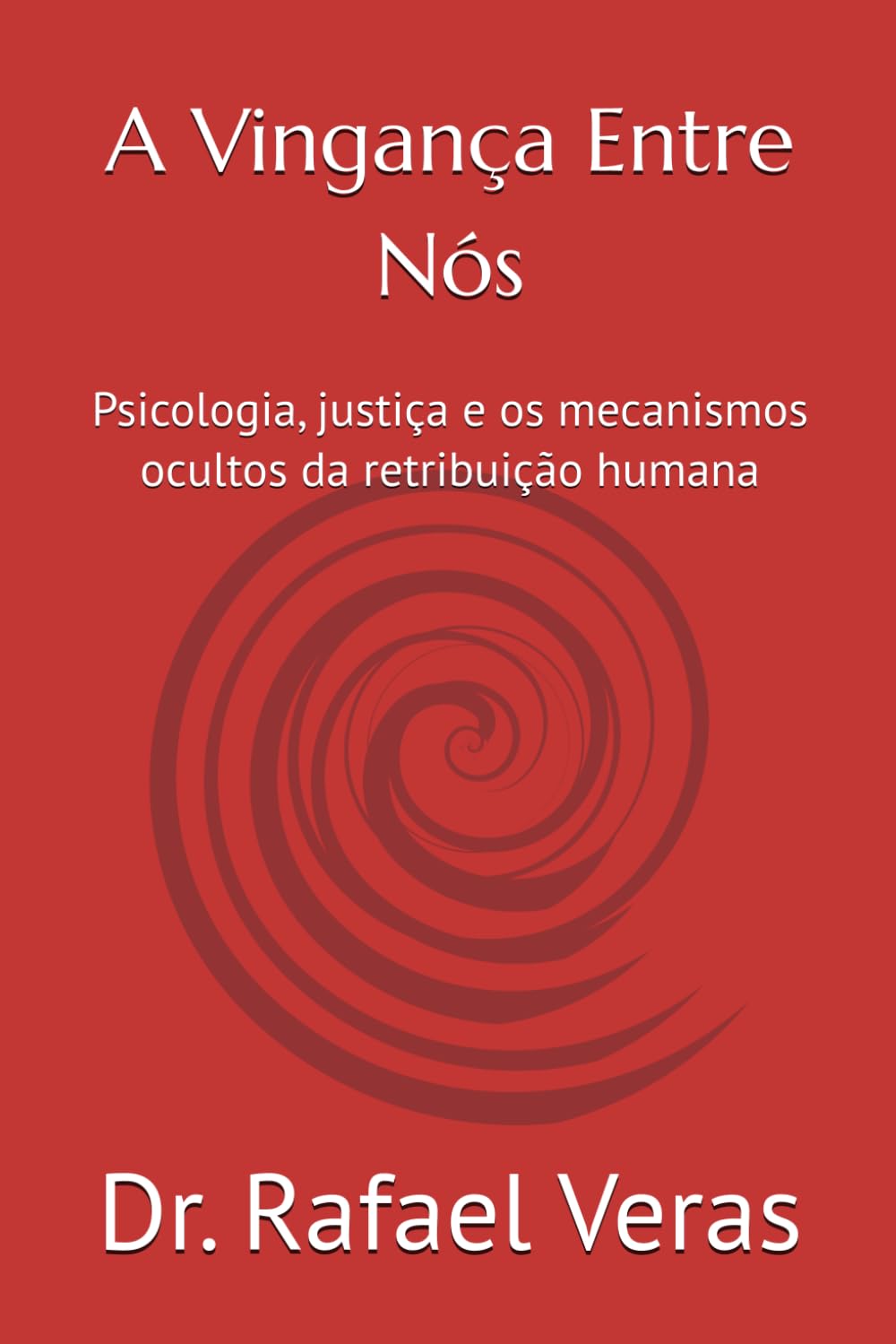 A Vingança Entre Nós: Psicologia, justiça e os mecanismos ocultos da retribuição humana