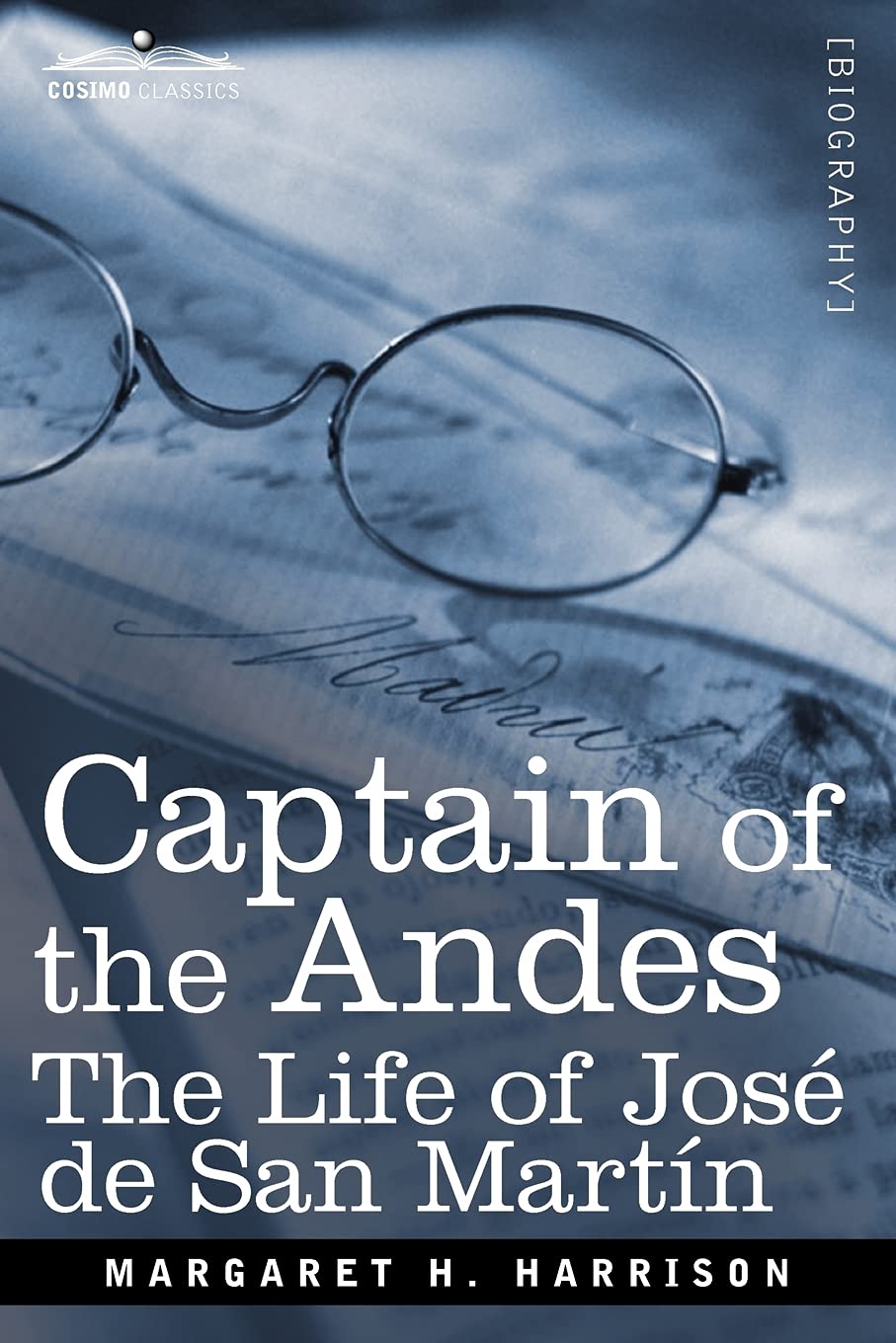 Captain of the Andes: The Life of Jose de San Martin, Liberator of Argentina, Chile and Peru