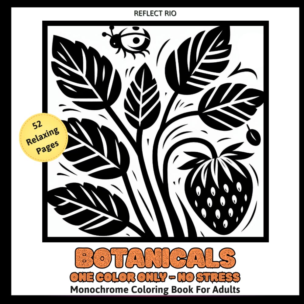 Botanicals Monochrome Coloring Book for Adults: Beautiful Botanical & Floral Designs for Relaxation & Stress Relief – Bold, Easy One-Color Pages from ... (Reflect Rio Monochrome Coloring Series)