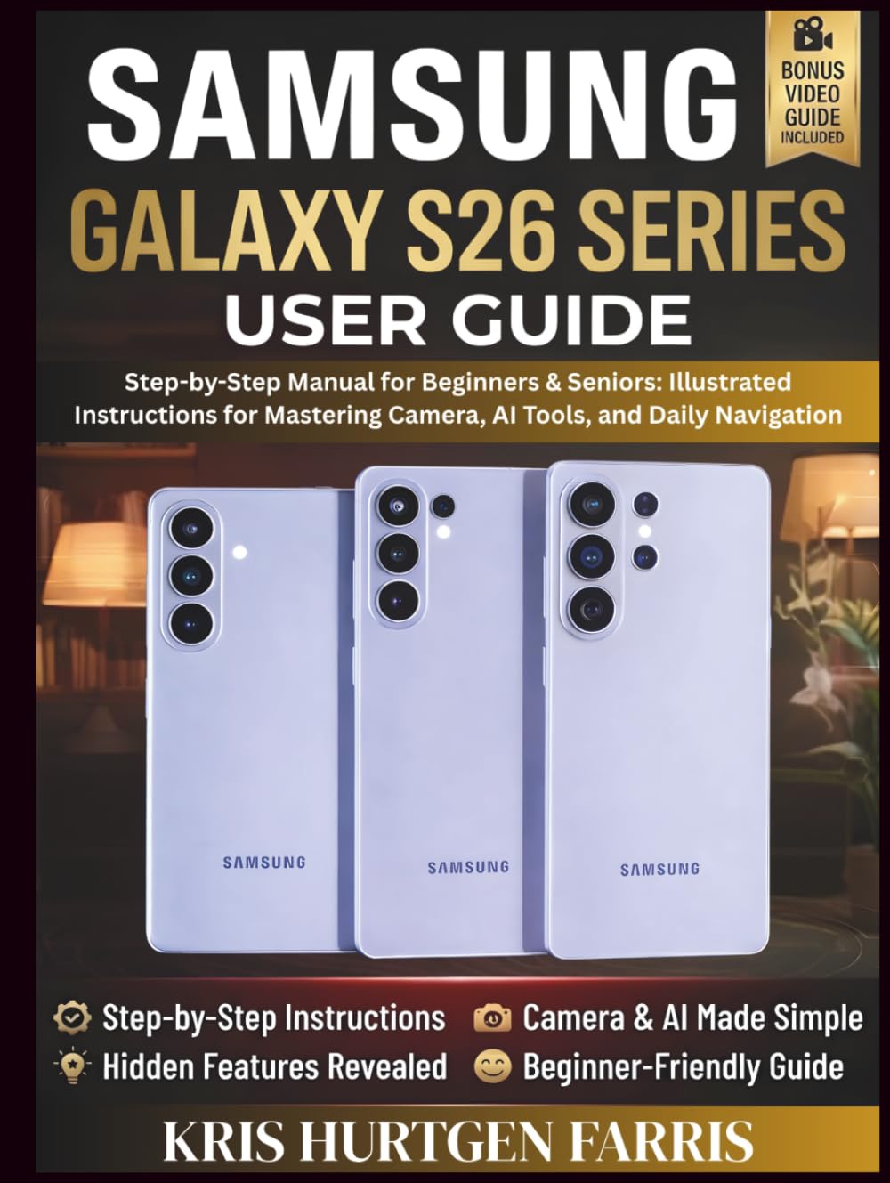 Samsung Galaxy S26 Series User Guide: Step-by-Step Manual for Beginners & Seniors: Illustrated Instructions for Mastering Camera, AI Tools, and Daily Navigation (Galaxy Navigator Series)