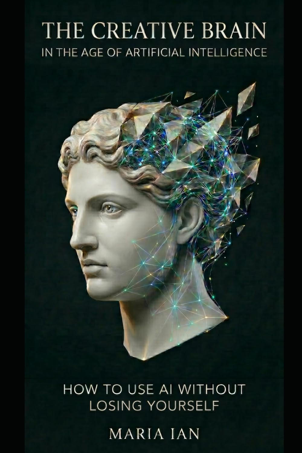 The Creative Brain in The Age of Artificial Intelligence: How to Use AI Without Losing Yourself