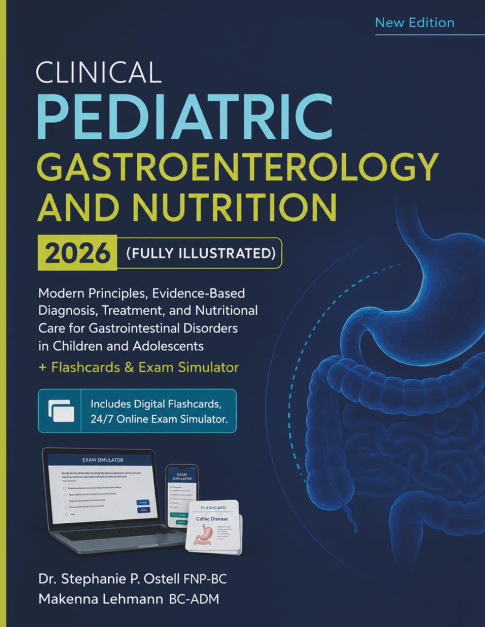 Clinical Pediatric Gastroenterology and Nutrition 2026 (Fully Illustrated): Modern Principles, Evidence-Based Diagnosis, Treatment, and Nutritional ... and Adolescents + Flashcards & Exam Simulator