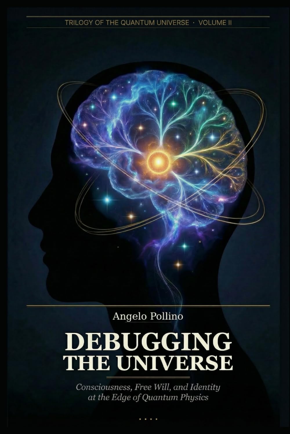 DEBUGGING THE UNIVERSE: Consciousness, Free Will, and Identity at the Edge of Quantum Physics
