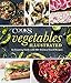 Vegetables Illustrated: An Inspiring Guide with 700+ Kitchen-Tested Recipes