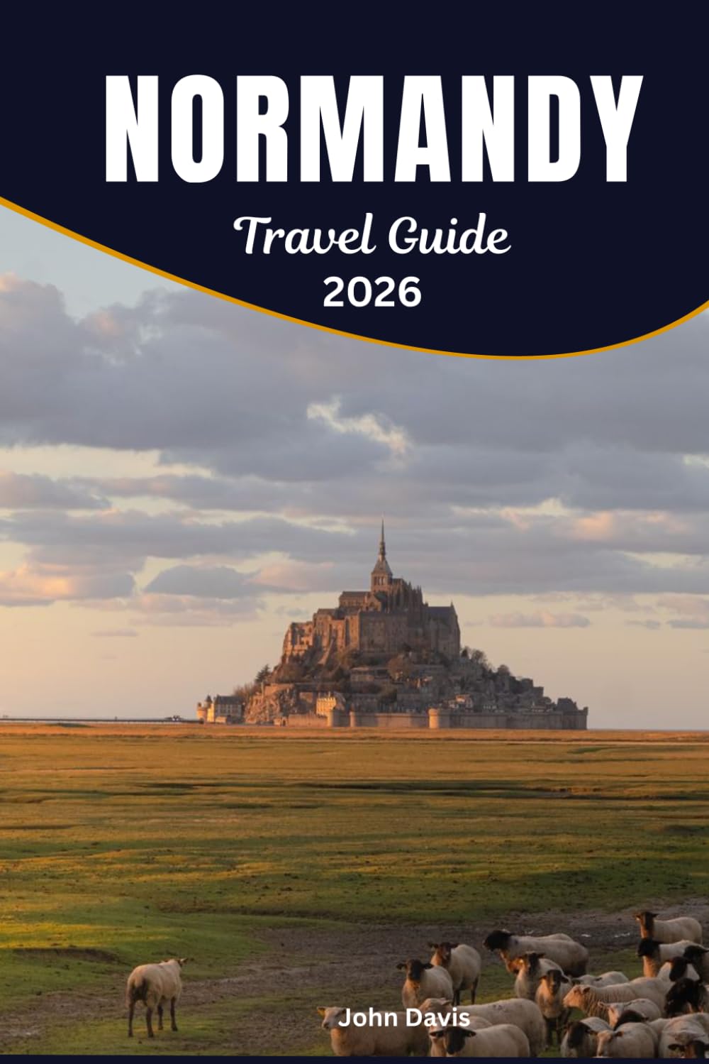 Normandy Travel Guide 2026: Complete Vacation Planner for D-Day Sites, Coastal Towns, Countryside Routes, Local Cuisine & Cultural Experiences