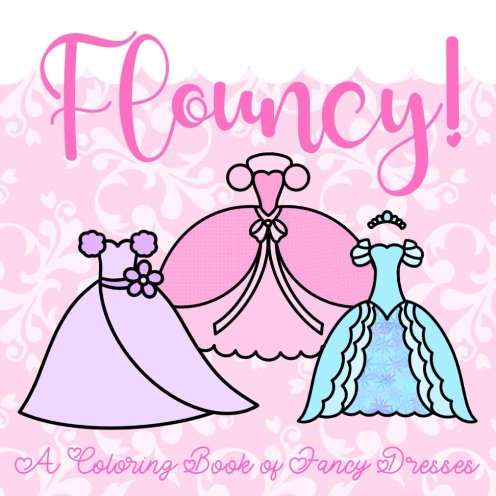 Flouncy: A Coloring Book of Fancy Dresses: A Cute and Simple Mini Fashion Coloring Book for Adults and Kids: 40 Fancy Fairytale Dresses to Color Like a Princess (Mini Coloring Books (6x6))
