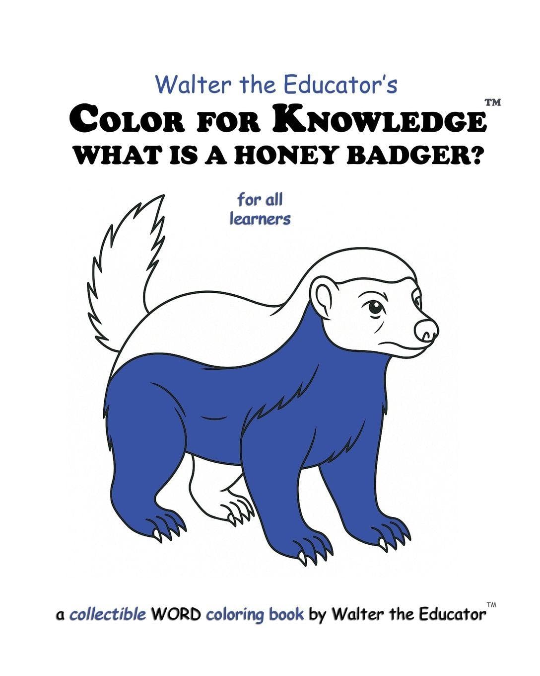 Color for Knowledge: What is a Honey Badger? (Walter the Educator's Color for Knowledge(tm) Book)