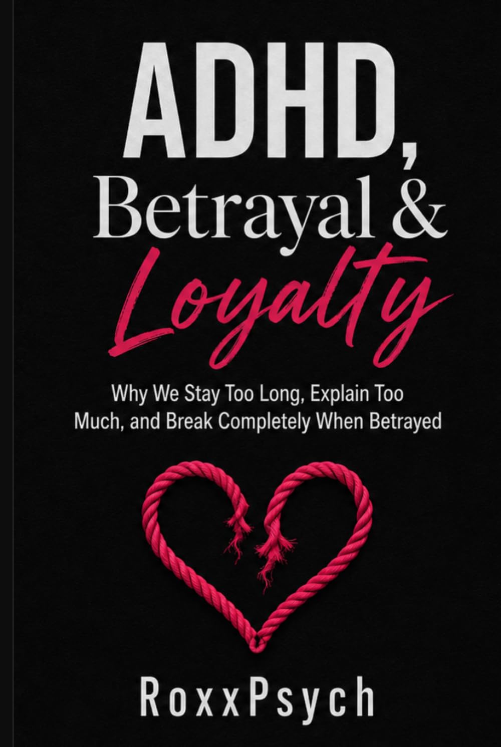 ADHD, Betrayal & Loyalty: Why We Stay Too Long, Explain Too Much, and Break Completely When Betrayed