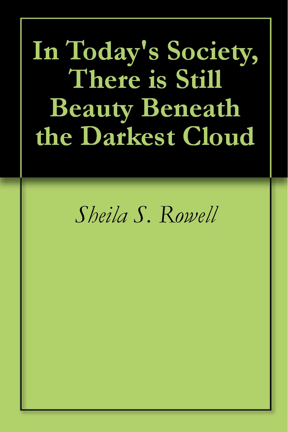 In Today's Society, There is Still Beauty Beneath the Darkest Cloud