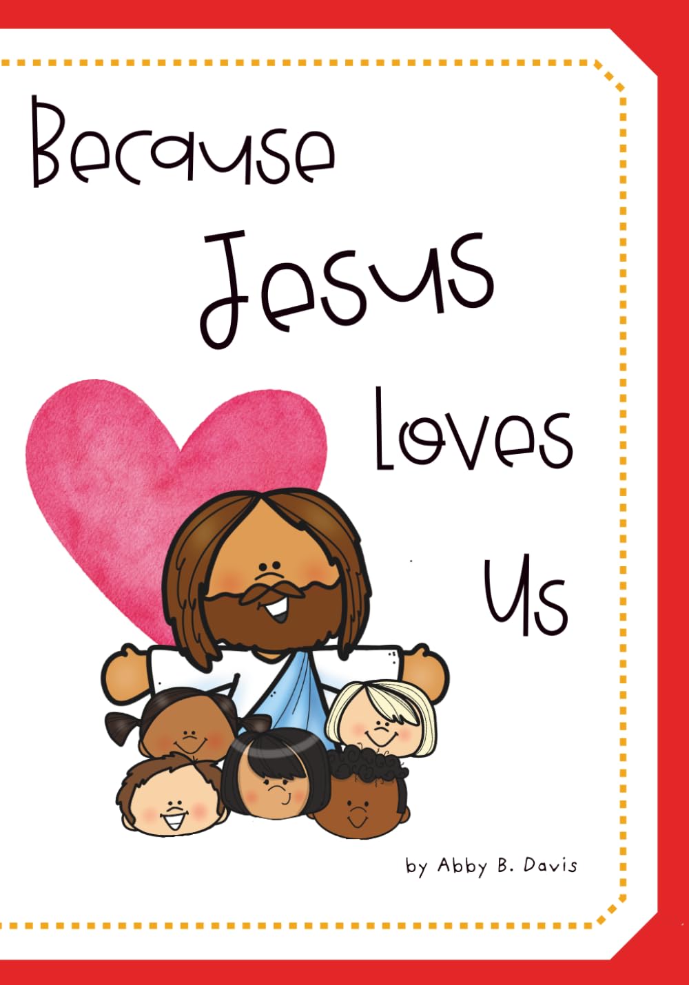 Because Jesus Loves Us: Religious | Early Childhood | Jesus | 7x10 inches