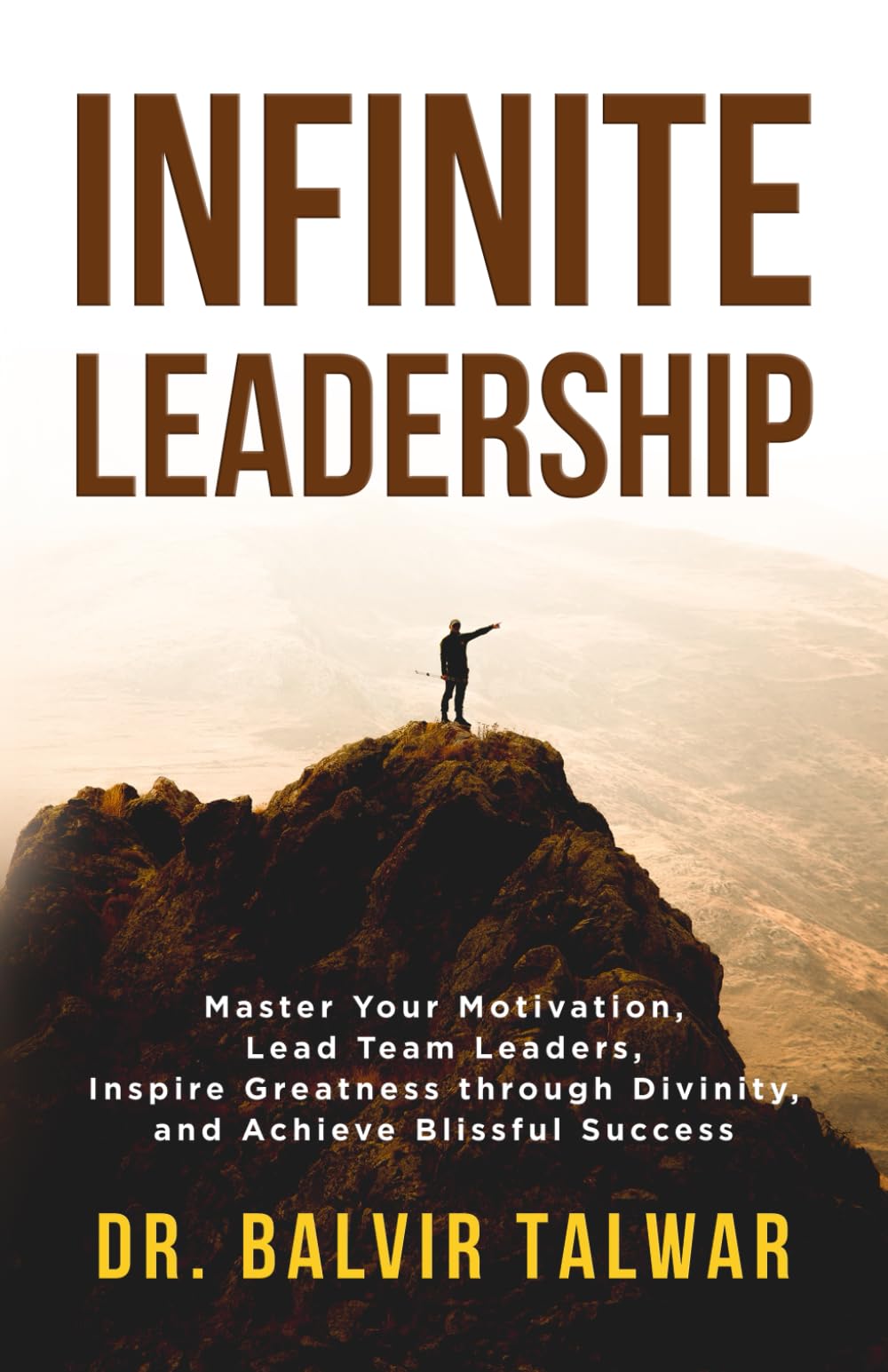 Infinite Leadership: Master Your Motivation, Lead Team Leaders, Inspire Greatness through Divinity, and Achieve Blissful Success (Corporate Transformation Series)