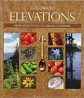 Colorado Elevations: New Heights in Colorado Cooking 0978628705 Book Cover