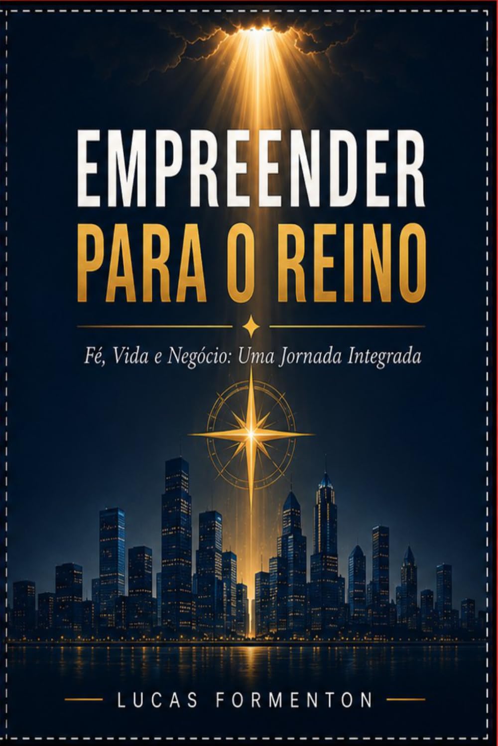Empreender para o Reino: Fé, Vida e Negócio: Uma Jornada Integrada