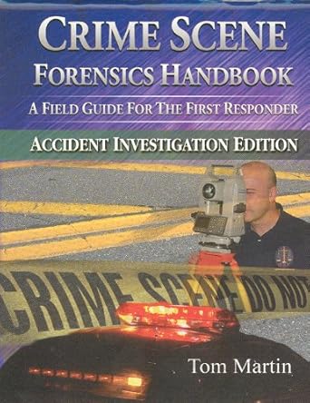 Crime Scene Forensics Handbook: A Field Guide for the First Responder ...