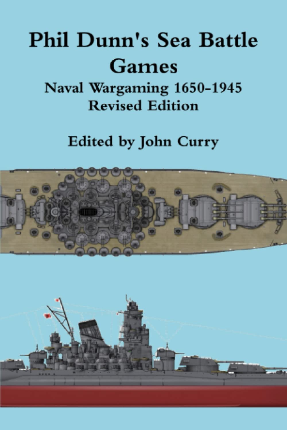 Phil Dunn’s Sea Battles Games: Naval Wargaming 1650-1945 Revised edition (History Wargaming Project: Naval)