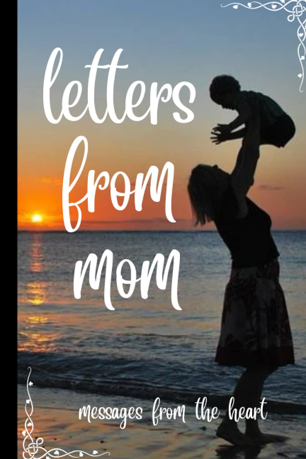 LETTERS FROM MOM: messages from the heart