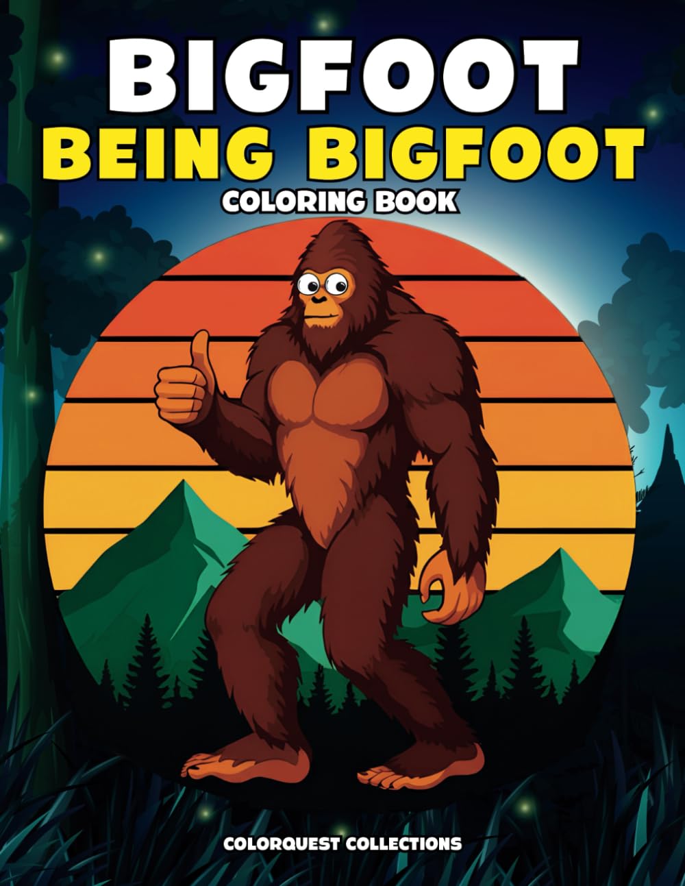 Bigfoot Being Bigfoot Coloring Book: Hilarious and Silly Bigfoot Untamed Adventures