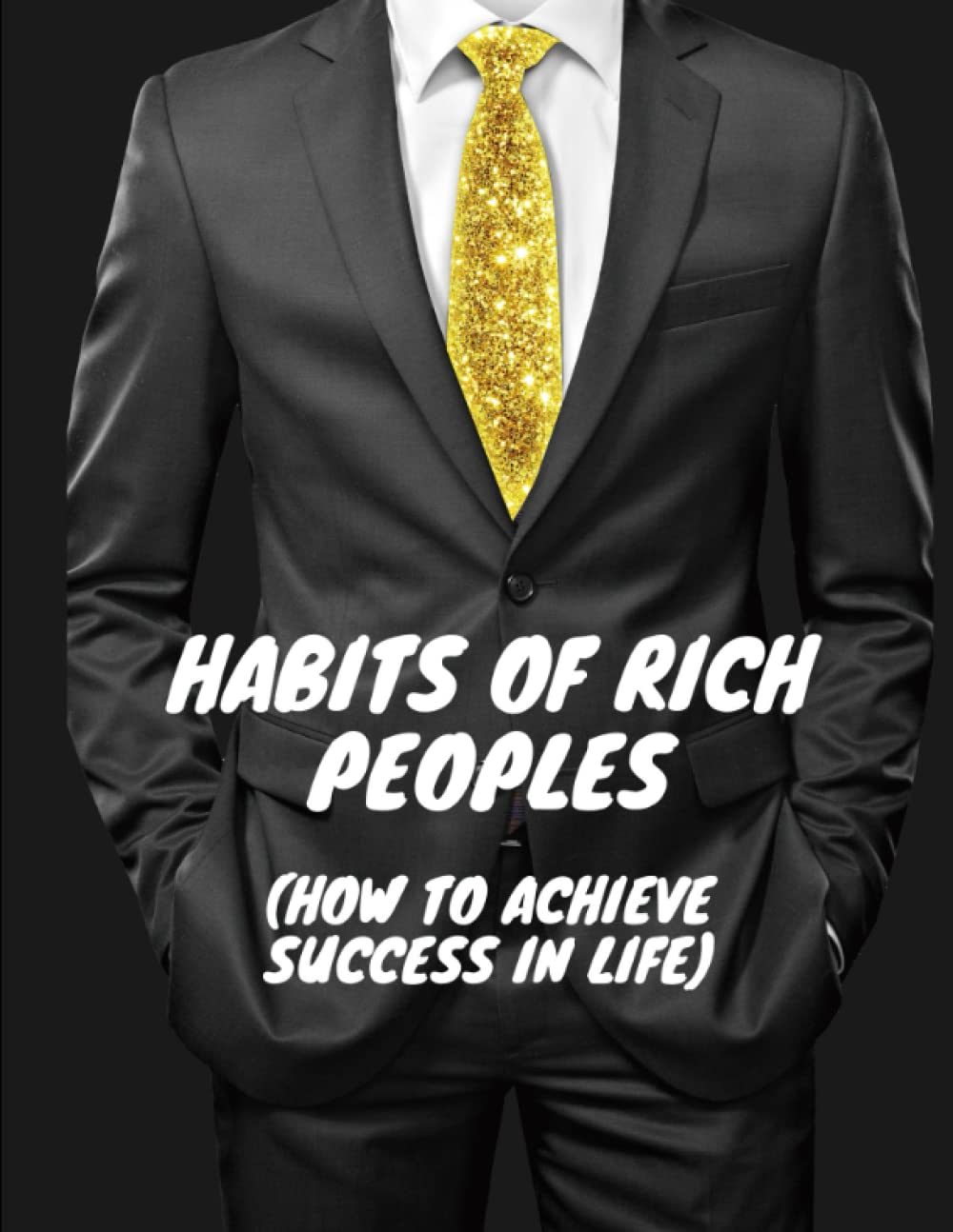 Habits of Rich Peoples: (How to Achieve Success in Life)